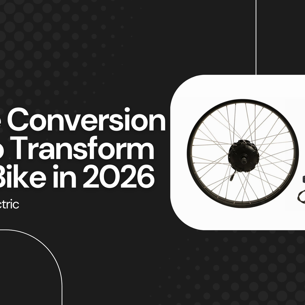 E-Bike Conversion Kits to Transform Your Bike in 2026 BKRE-EBIKE REPAIR FACTORY E-Bike Conversion Kits to Transform Your Bike in 2026 BKRE-EBIKE REPAIR FACTORY