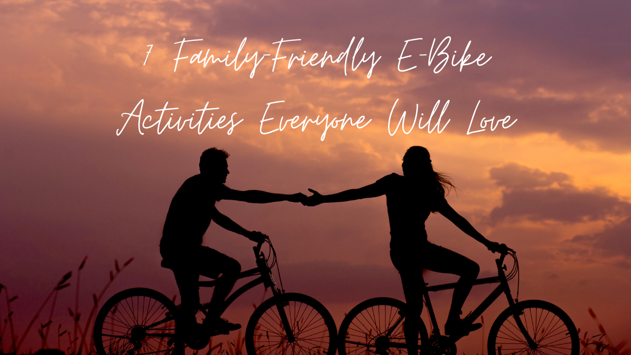 7 Family-Friendly E-Bike Activities Everyone Will Love