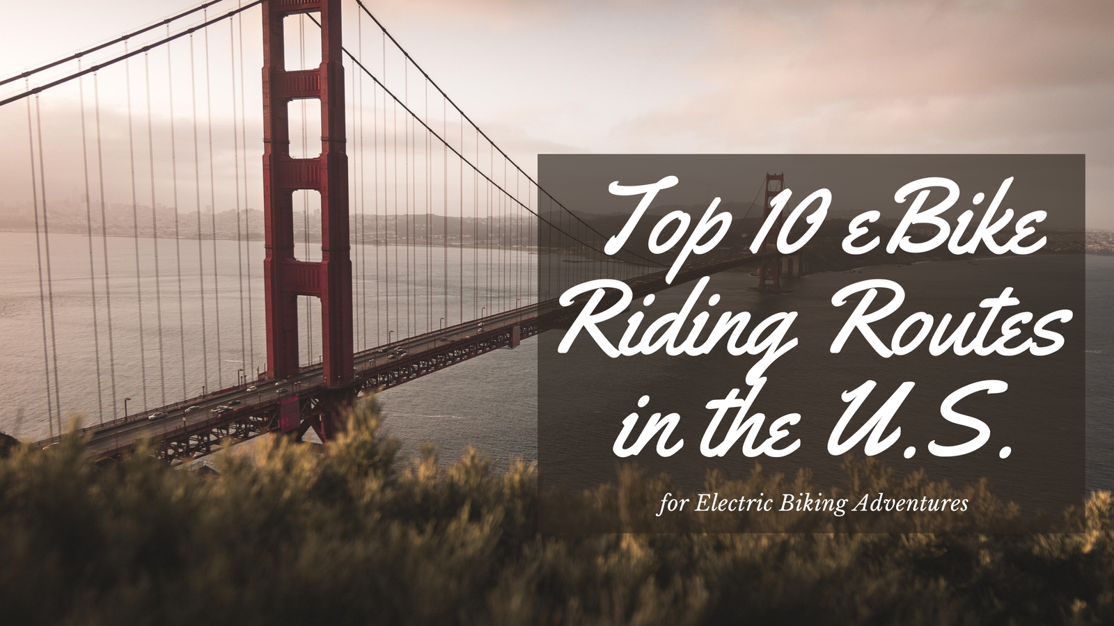 Top 10 eBike Riding Routes in the U.S. for Electric Biking Adventures